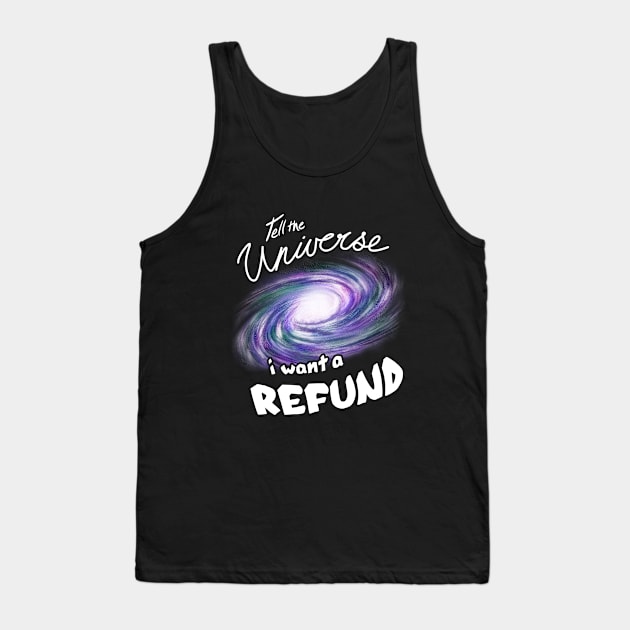 Tell the Universe I want a REFUND Tank Top by SamKatDiz